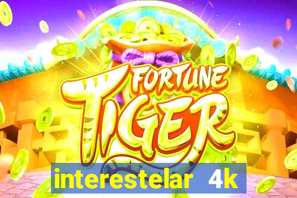 interestelar 4k dublado download